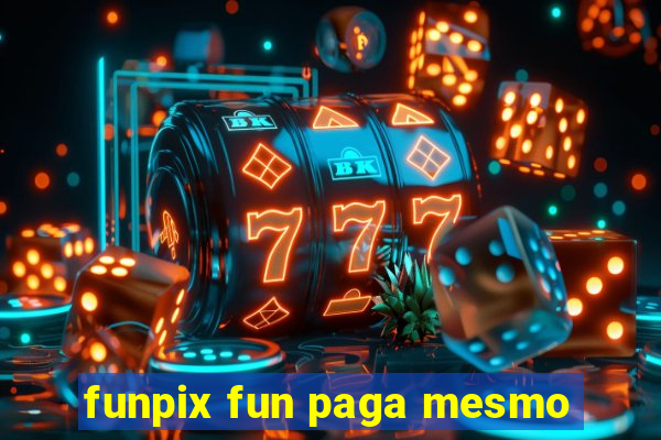 funpix fun paga mesmo